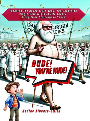 cover image of DUDE, YOU'RE NUDE! Exposing the Naked Truth about the Darwinian Single-Cell Origin of Life Theory Using Plain Old Common Sense
